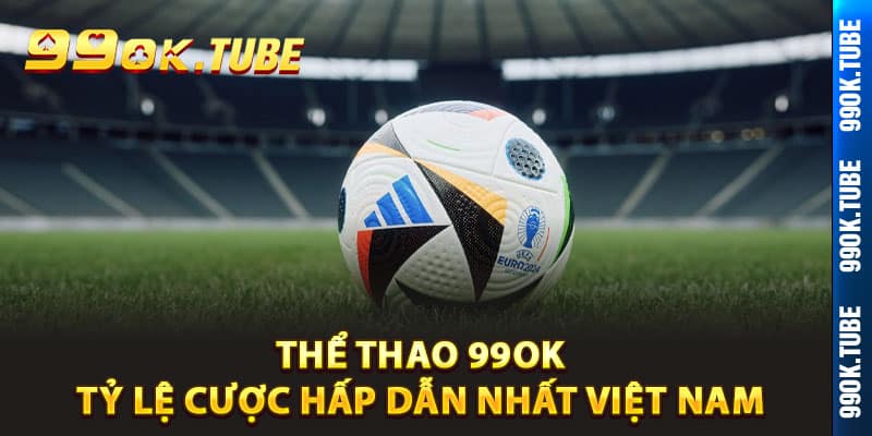 Thể thao 99ok tỷ lệ cược cao